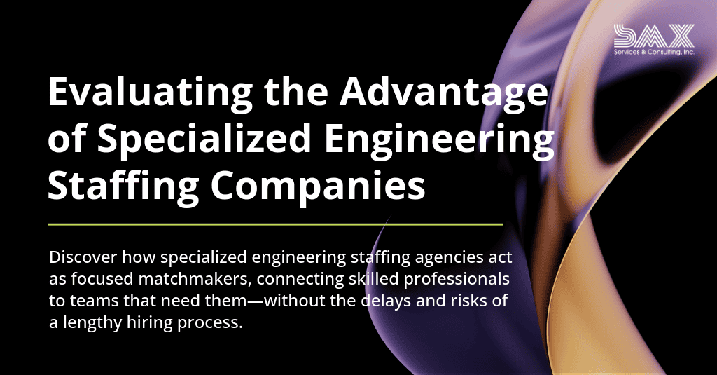 Evaluating the Advantage of Specialized Engineering Staffing Companies